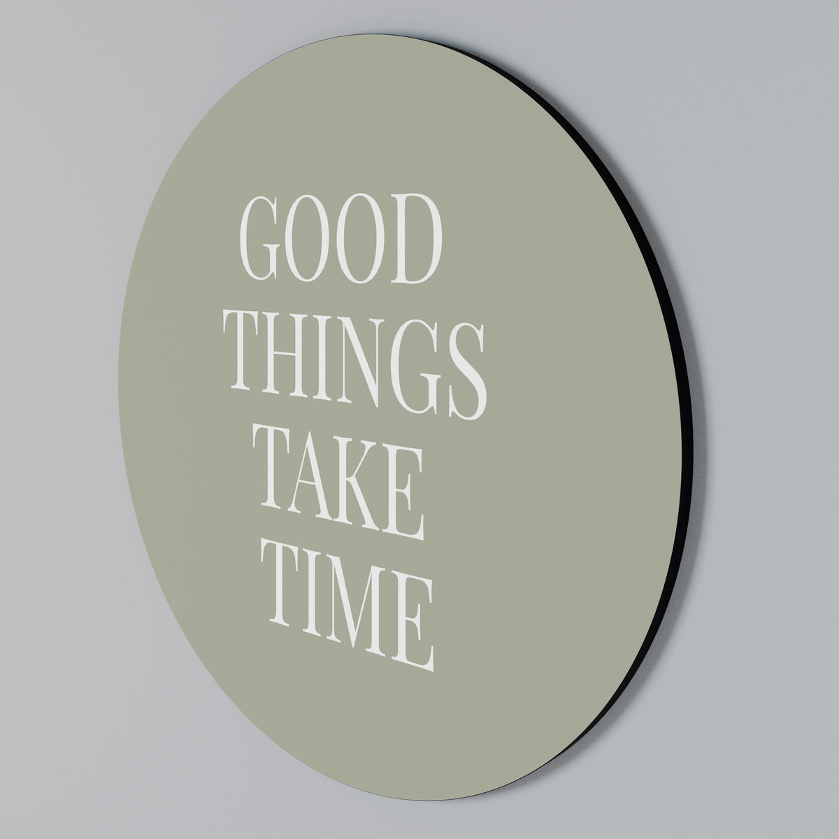 GOOD THINGS TAKE TIME Rundes Wandbild