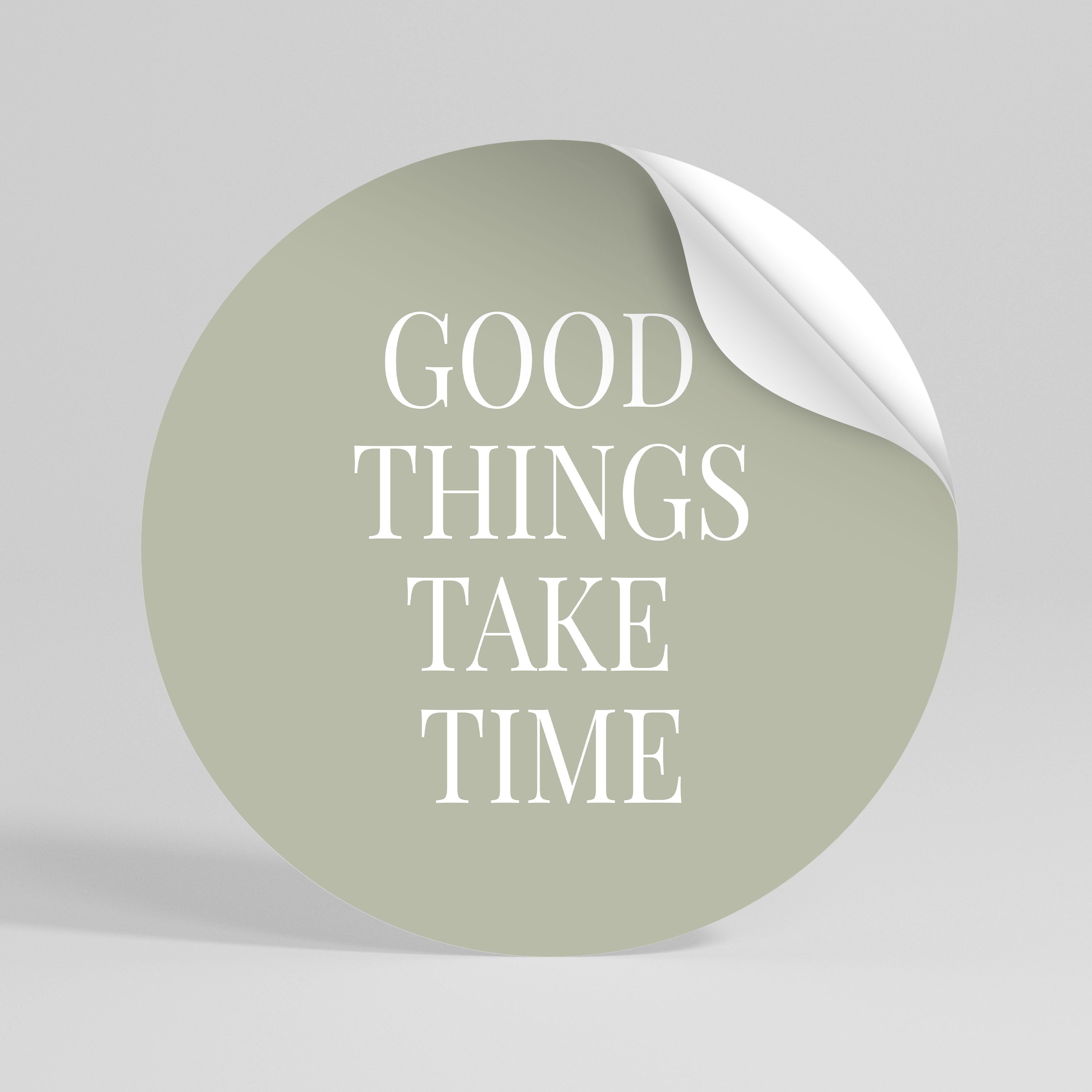 GOOD THINGS TAKE TIME Αυτοκόλλητη Αφίσα στρογγυλή